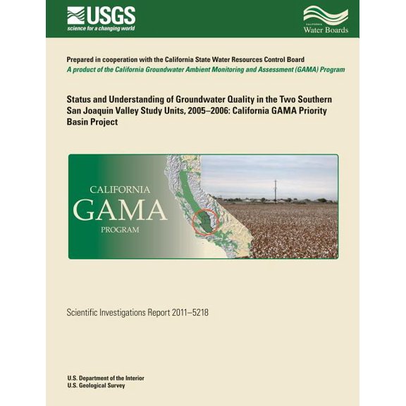 Status and Understanding of Groundwater Quality in the Two Southern San Joaquin Valley Study Units, 2005-2006: California GAMA Priority Basin Project (Paperback)