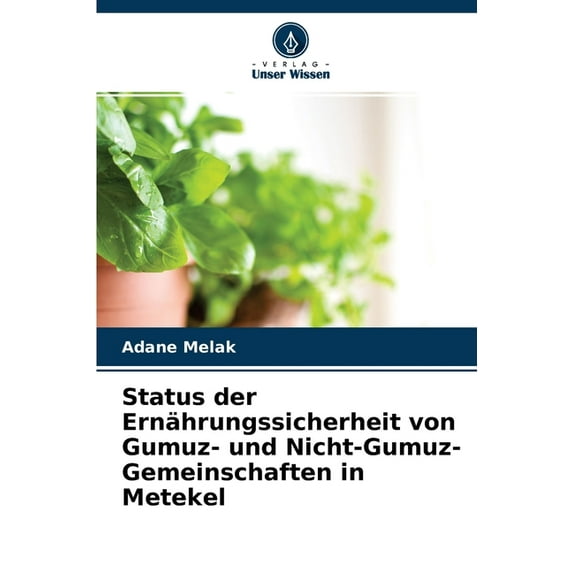 Status der Ernhrungssicherheit von Gumuz- und Nicht-Gumuz-Gemeinschaften in Metekel German Edition Paperback 6204099647 9786204099644 Adane Melak