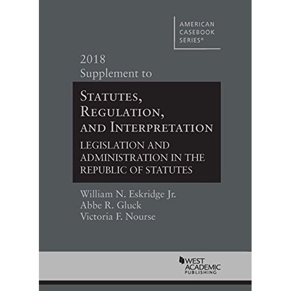 Pre-Owned Statutes, Regulation, and Interpretation, Legislation and Administration in the Republic of Statutes: 2018 Supplement (American Casebook Series) Paperback