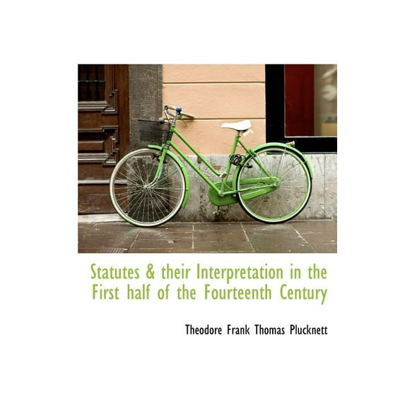 Statutes & Their Interpretation in the First Half of the Fourteenth Century (Hardcover)