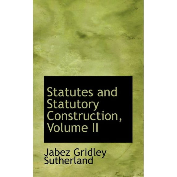 Statutes and Statutory Construction, Volume II (Paperback)