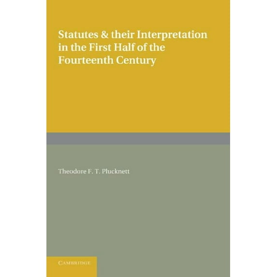Statutes and Their Interpretation in the First Half of the Fourteenth Century, (Paperback)