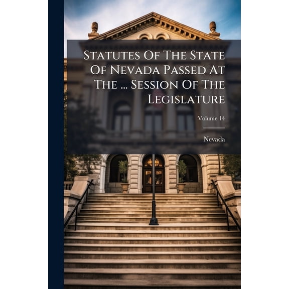 Statutes Of The State Of Nevada Passed At The ... Session Of The Legislature; Volume 14 (Paperback)