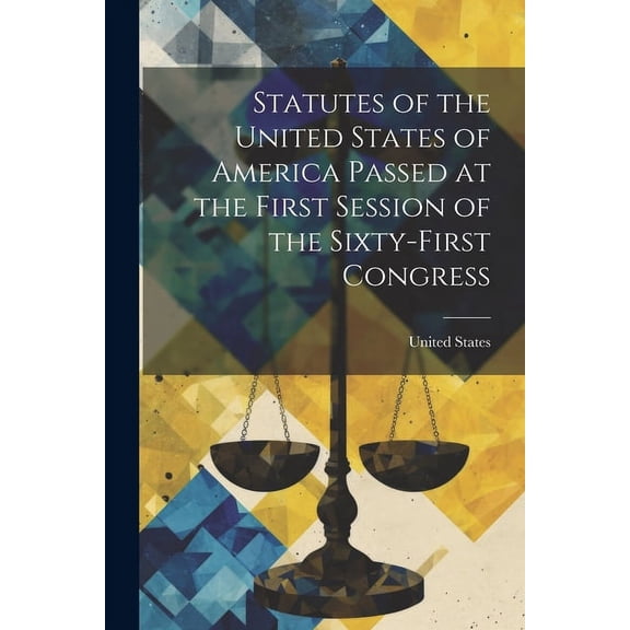 Statutes of the United States of America Passed at the First Session of the Sixty-First Congress (Paperback)