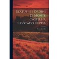 thumbnail image 1 of Statuti Et Ordini Di Monte Castello, Contado Di Pisa (Paperback), 1 of 1