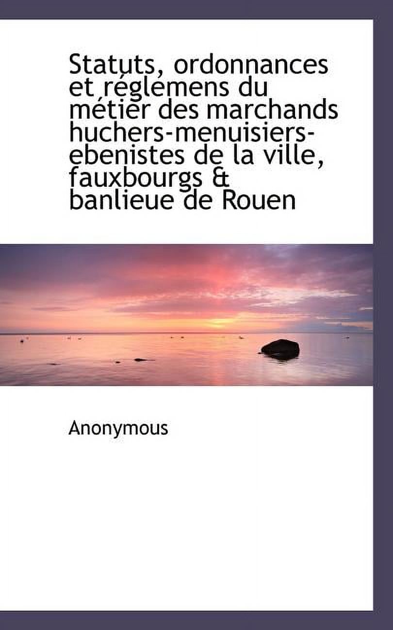 Statuts, Ordonnances Et R Glemens Du M Tier Des Marchands Huchers-Menuisiers-Ebenistes de La Ville, (Paperback)