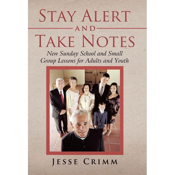 Stay Alert and Take Notes : New Sunday School and Small Group Lessons for Adults and Youth