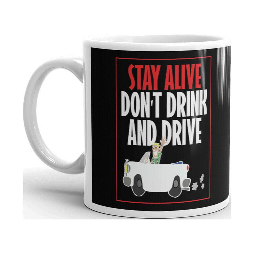 Stay Alive Don't Drink And Drive Message Coffee Tea Ceramic Cup Office Work Mug  11 Oz - Walmart.com