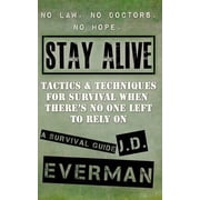 Stay Alive Tactics & Techniques For Survival When Theres No One Left to Rely On, Paperback