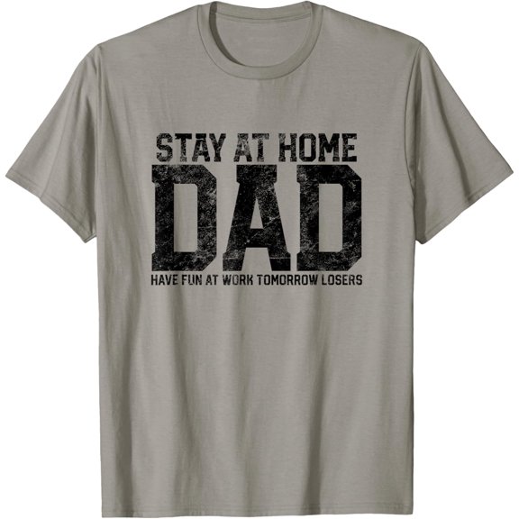 Stay At Home Dad Humor Funny Quote Fathers Quote Gift T-Shirt