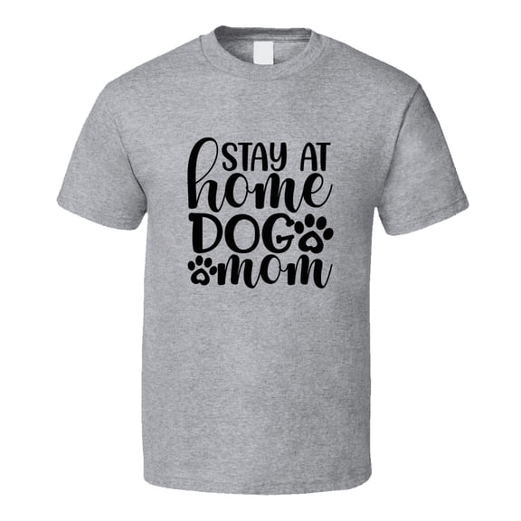 Stay At Home Dog Mom Tee Cool T Shirt For Dog Lovers Great Pet T Shirt