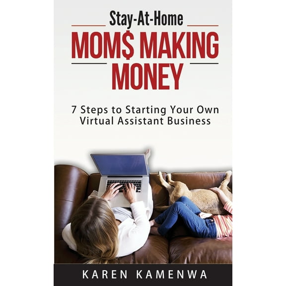 Stay-At-Home MOM$ MAKING MONEY: 7 Steps to Starting Your Own Virtual Assistant Business (Paperback)