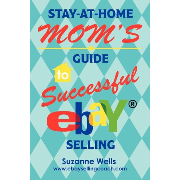 Stay-At-Home Mom's Guide to Successful eBay Selling, (Paperback)