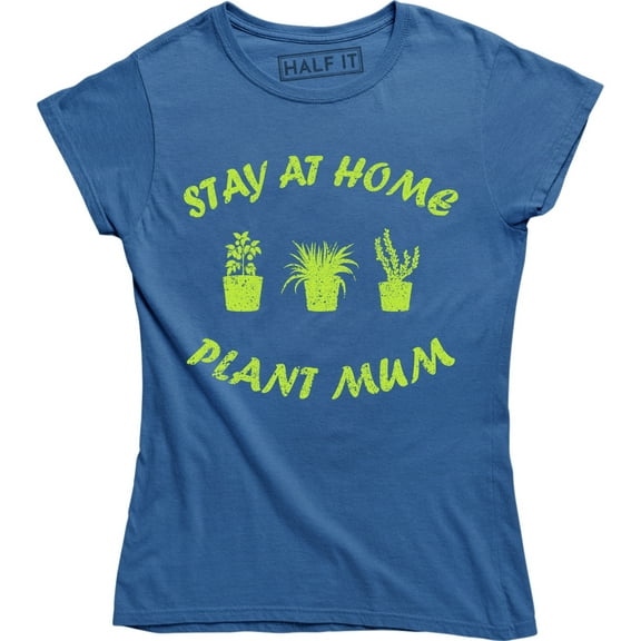 Stay At Home Plant Mum Funny Slogan Cute Mothers Day Party Women's Tee