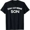 thumbnail image 1 of Stay At Home Son Funny Gift Shirt For Men & Boys T-Shirt, 1 of 4