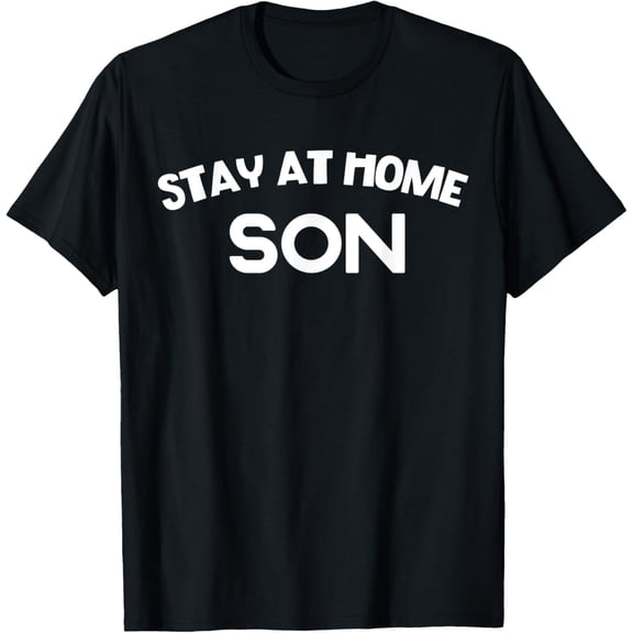 Stay At Home Son Funny Gift Shirt For Men & Boys T-Shirt
