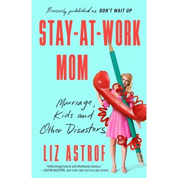 Pre-Owned Stay-At-Work Mom: Marriage, Kids and Other Disasters (Paperback) 1982106964 9781982106966
