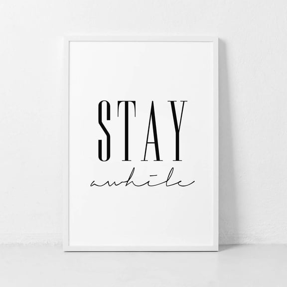 Stay Awhile Typography Wall Art Print, Inspirational Quote Decor And Modern Home Artwork