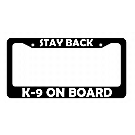Stay Back Caution K-9 On Board License Plate Frame