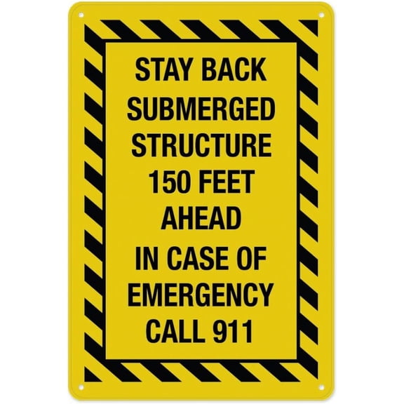 Stay Back Submerged Structure 150 Feet Ahead In Case Of Emergency Call 911 Yellow Sign 8"x12", Rust Free Aluminum Metal Sign, Indoor Outdoor Use for Fence Yard Home Business Road