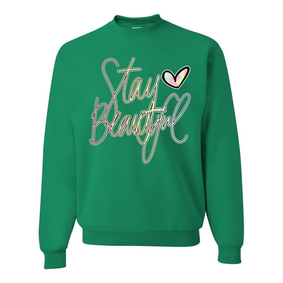 Stay Beautiful Positivity Quote Saying Pop Culture Unisex Crewneck Graphic Sweatshirt, Kelly, Large
