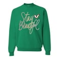 thumbnail image 1 of Stay Beautiful Positivity Quote Saying Pop Culture Unisex Crewneck Graphic Sweatshirt, Kelly, X-Large, 1 of 3
