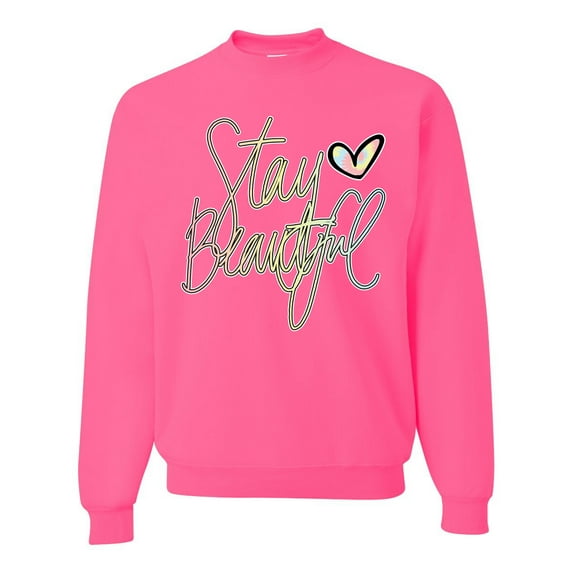 Stay Beautiful Positivity Quote Saying Pop Culture Unisex Crewneck Graphic Sweatshirt, Neon Pink, Medium