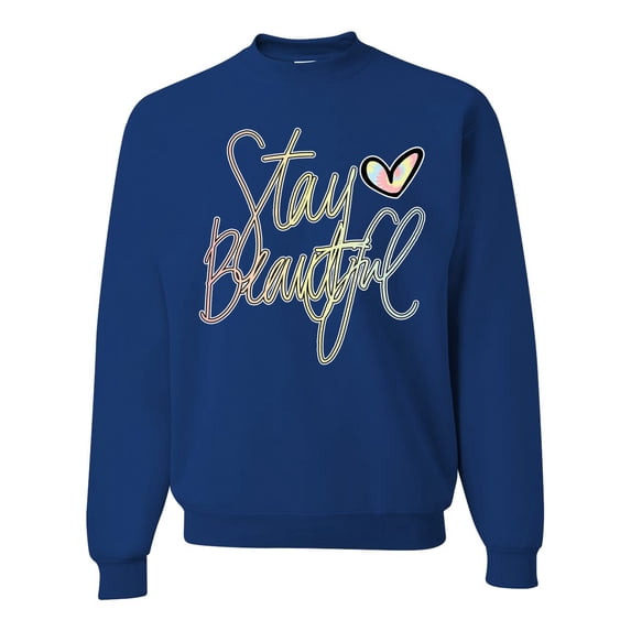 Stay Beautiful Positivity Quote Saying Pop Culture Unisex Crewneck Graphic Sweatshirt, Royal, Large