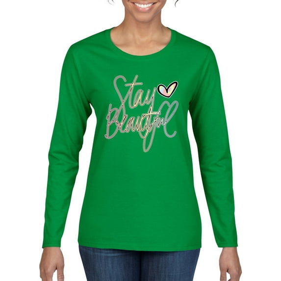 Stay Beautiful Positivity Quote Saying Pop Culture Womens Graphic Long Sleeve T-Shirt, Kelly, Large