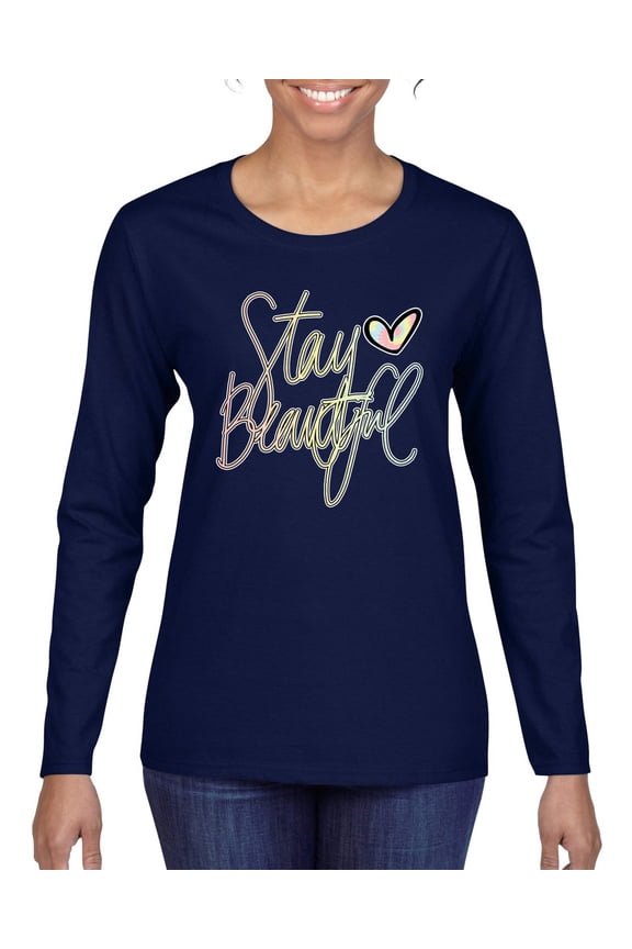 Stay Beautiful Positivity Quote Saying Pop Culture Womens Graphic Long Sleeve T-Shirt, Navy, 2XL