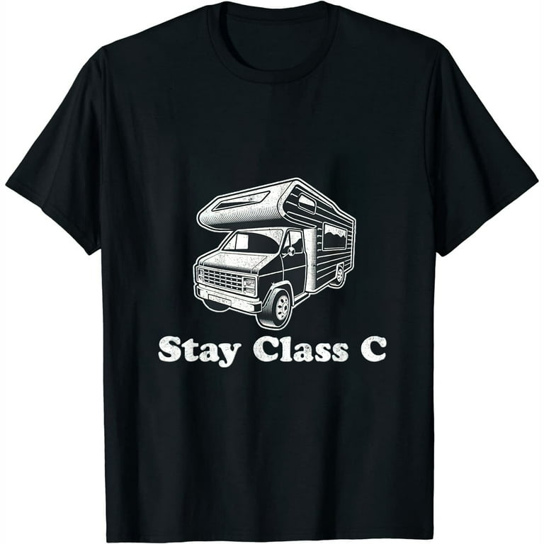 Stay Class C Classy Rv Camping T-Shirt Stay Class C Classy Rv Camping T-Shirt