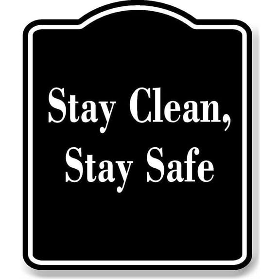 Stay Clean Stay Safe BLACK Aluminum Composite Sign 15''x18''