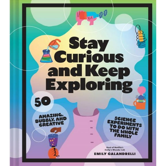 Pre-Owned Stay Curious and Keep Exploring: 50 Amazing, Bubbly, and Creative Science Experiments to Do with the Whole Family Paperback