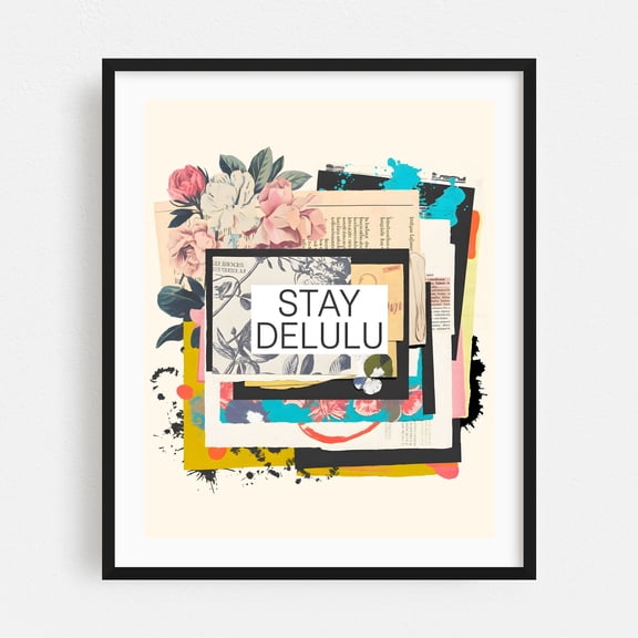 Stay Delulu - Typography Quote Floral Modern Art Humor Pop Art Black Framed Wall Art Print 6 x 8 inches