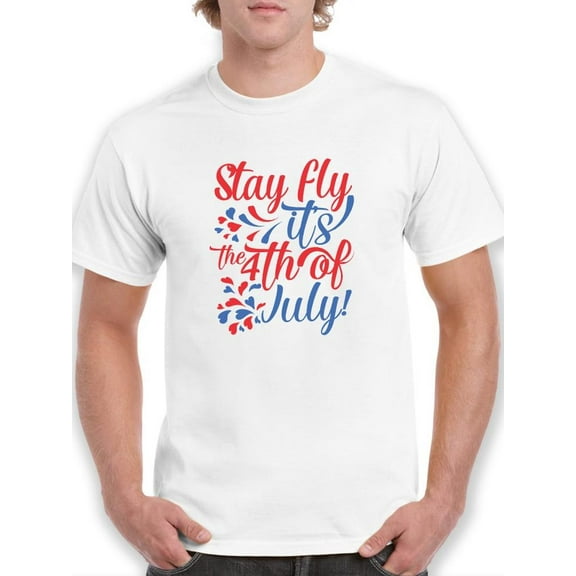 Stay Fly Its 4Th July T-Shirt Men -Image by Shutterstock, Male XX-Large