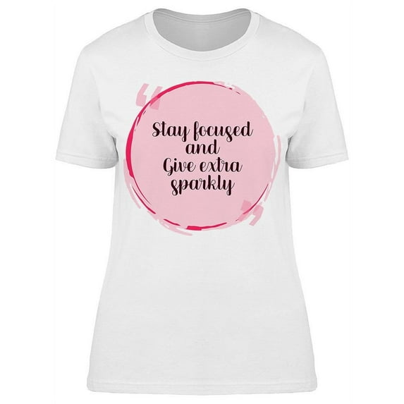 Stay Focused Give Extra Sparkly T-Shirt Women -Image by Shutterstock, Female 3X-Large