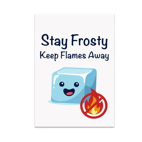 Stay Frosty Keep Flames Away - Fire Safety Enthusiast - 13x19 Poster Print