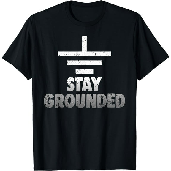 Stay Grounded Electrical Engineering Symbol Engineers Joke T-Shirt