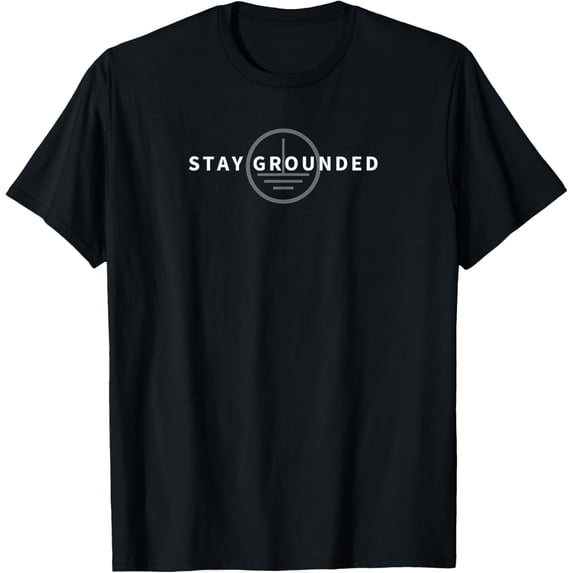 Stay Grounded - Funny Electrician Gift T-Shirt
