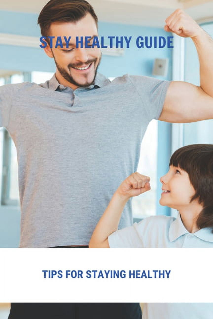 Stay Healthy Guide: Tips For Staying Healthy: Staying Healthy In ...