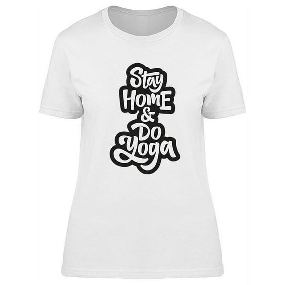 Stay Home And Do Yoga Graphic T-Shirt Women -Image by Shutterstock, Female x-Large