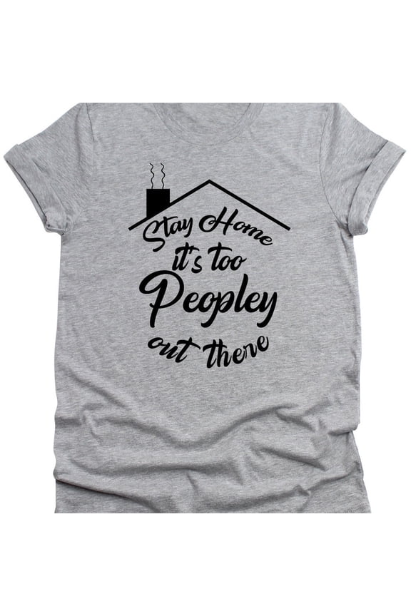 Stay Home It'S Too Peopley Out There Funny Mens Shirt Socially Awkward, Shirt, Introvert Shirt, Shirt, Graphic Tee