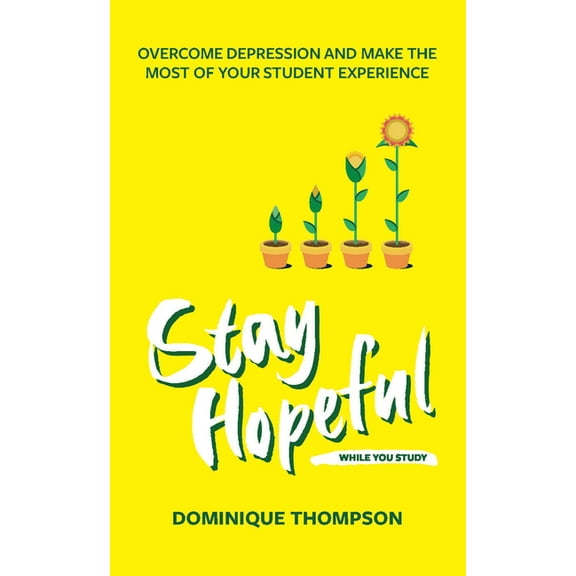 Student Wellbeing Stay Hopeful While You Study: Overcome Depression and Make the Most of Your Student Experience, (Paperback)