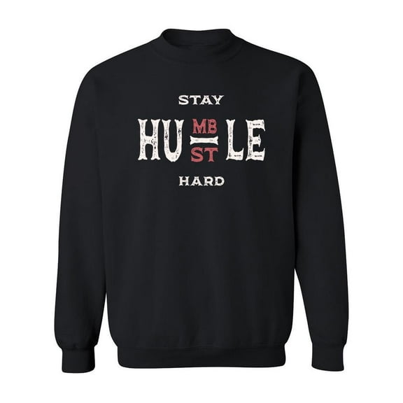 Stay Humble And Hustle Hard Sweatshirt Men -SPIdeals Designs, Male x-Large