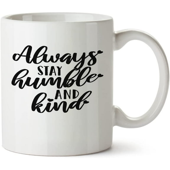 Stay Humble And Kind Quote White Mug Novelty Mug 11 Oz Coffee Tea Funny For Women Men Ceramic White Great Gift Idea Cup