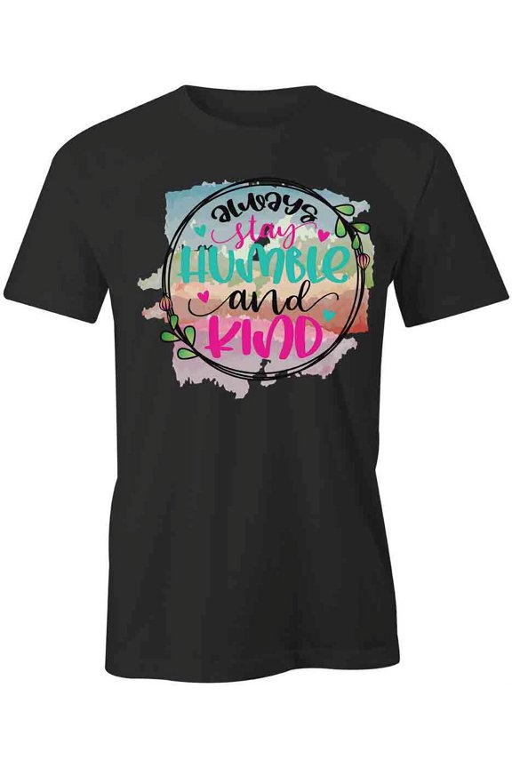 Stay Humble And Kind T-Shirt | Positive Vibes Black Tee Gift