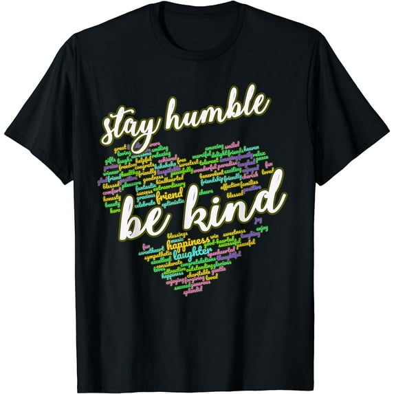 Stay Humble BE KIND Positive Humanity Quote Mental Health T-Shirt Black 4X-Large