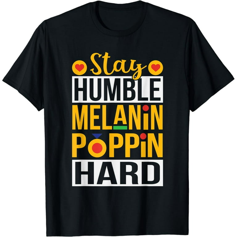 Melanin Stay Poppin Gift T-Shirt Melanin Stay Poppin Gift T-Shirt