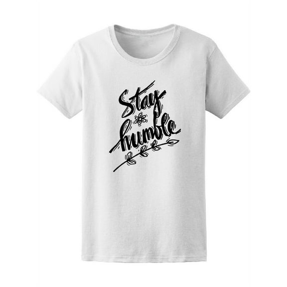 Stay Humble T-Shirt Women -Image by Shutterstock, Female x-Large