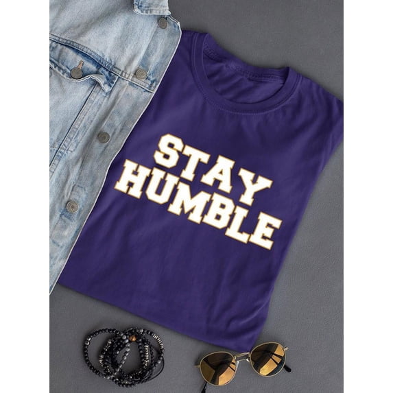 Stay Humble T-shirt Color Women's -SelectDesign Designs